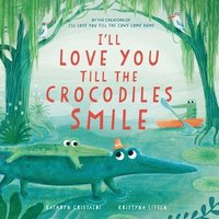 bokomslag Ill Love You Till the Crocodiles Smile