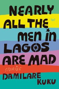 bokomslag Nearly All the Men in Lagos Are Mad: Stories