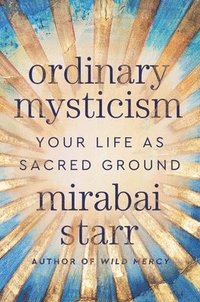 bokomslag Ordinary Mysticism: Your Life as Sacred Ground