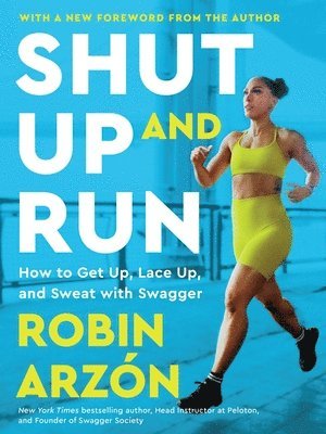 bokomslag Shut Up and Run: How to Get Up, Lace Up, and Sweat with Swagger