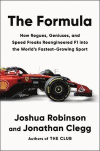 bokomslag The Formula: How Rogues, Geniuses, and Speed Freaks Reengineered F1 Into the World's Fastest-Growing Sport