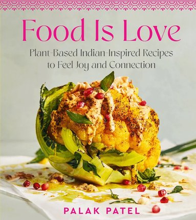 Palak Patel - Food Is Love, Inbunden