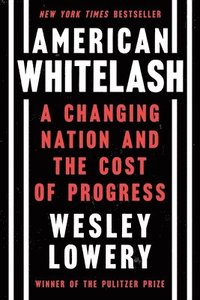 bokomslag American Whitelash: A Changing Nation and the Cost of Progress
