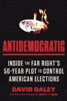 bokomslag Antidemocratic: Inside the Far Right's 50-Year Plot to Control American Elections