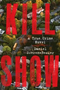 bokomslag Kill Show: A True Crime Novel