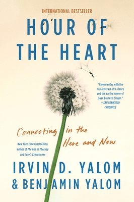 Irvin D. Yalom, Benjamin Yalom - Hour of the Heart: Connecting in the Here and Now, Häftad