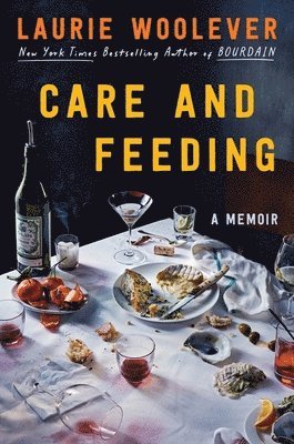 Laurie Woolever - Care and Feeding, Inbunden