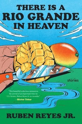 There Is a Rio Grande in Heaven: Stories