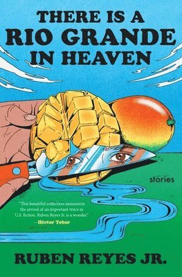 There Is a Rio Grande in Heaven: Stories 1