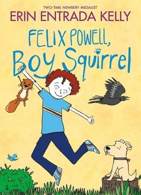 Erin Entrada Kelly - Felix Powell, Boy Squirrel, Inbunden