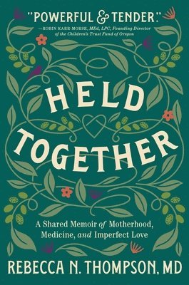 Rebecca N. Thompson, Rebecca N Thompson - Held Together: A Shared Memoir of Motherhood, Medicine, and Imperfect Love, Inbunden