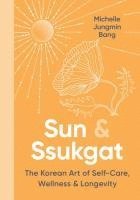 bokomslag Sun & Ssukgat: The Korean Art of Self-Care, Wellness, and Longevity