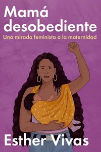 bokomslag Noncompliant Mom \ Mamá Desobediente: Una Mirada Feminista a la Maternidad