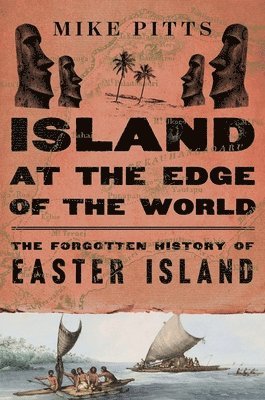 bokomslag Island at the Edge of the World: The Forgotten History of Easter Island