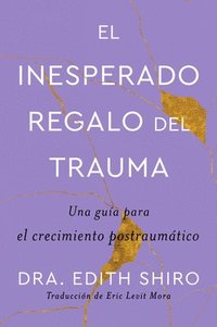 bokomslag The Unexpected Gift of Trauma \ El Inesperado Regalo del Trauma (Spanish Ed.)