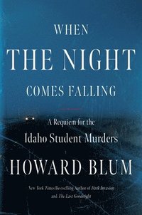 bokomslag When the Night Comes Falling: A Requiem for the Idaho Student Murders