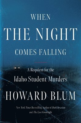 When the Night Comes Falling: A Requiem for the Idaho Student Murders 1