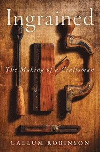 bokomslag Ingrained: The Making of a Craftsman