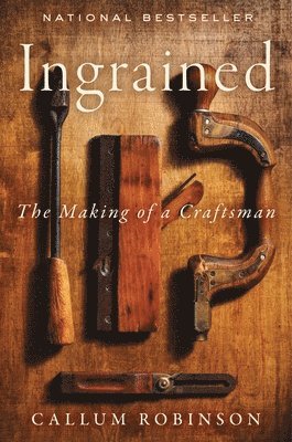 Callum Robinson - Ingrained: The Making of a Craftsman, Inbunden