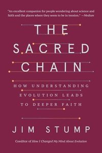 bokomslag The Sacred Chain: How Understanding Evolution Leads to Deeper Faith
