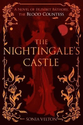 The Nightingale's Castle: A Novel of Erzsébet Báthory, the Blood Countess