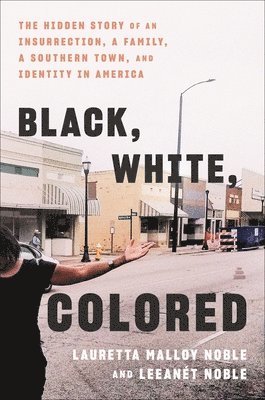 bokomslag Black, White, Colored: The Hidden Story of an Insurrection, a Family, a Southern Town, and Identity in America