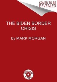 bokomslag The Biden Border Crisis