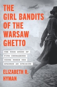 bokomslag The Girl Bandits of the Warsaw Ghetto