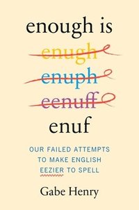 bokomslag Enough Is Enuf: Our Failed Attempts to Make English Easier to Spell