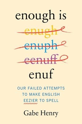 Enough Is Enuf: Our Failed Attempts to Make English Easier to Spell 1