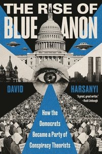 bokomslag The Rise of Blueanon: How the Democrats Became a Party of Conspiracy Theorists