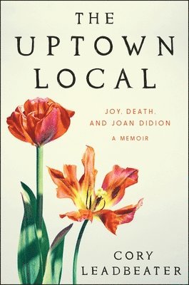 bokomslag The Uptown Local: Joy, Death, and Joan Didion: A Memoir