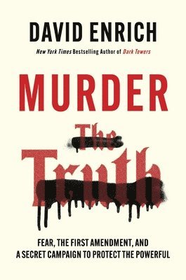 Murder the Truth: Fear, the First Amendment, and a Secret Campaign to Protect the Powerful 1