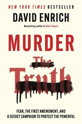 David Enrich - Murder the Truth: Fear, the First Amendment, and a Secret Campaign to Protect the Powerful, Häftad
