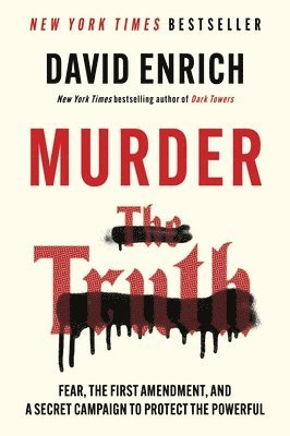 David Enrich - Murder the Truth: Fear, the First Amendment, and a Secret Campaign to Protect the Powerful, Häftad
