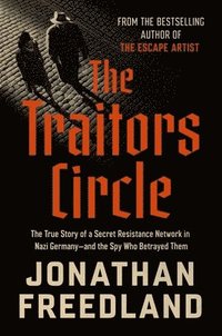 bokomslag The Traitors Circle: The True Story of a Secret Resistance Network in Nazi Germany--And the Spy Who Betrayed Them