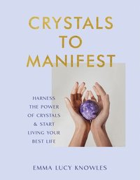 bokomslag Crystals to Manifest: Harness the Power of Crystals & Start Living Your Best Life