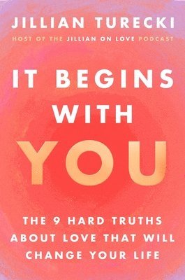 bokomslag It Begins with You: The 9 Hard Truths about Love That Will Change Your Life