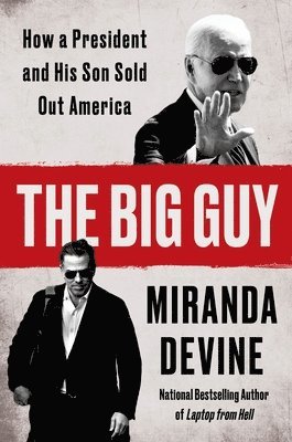 Miranda Devine - The Big Guy: How a President and His Son Sold Out America, Inbunden