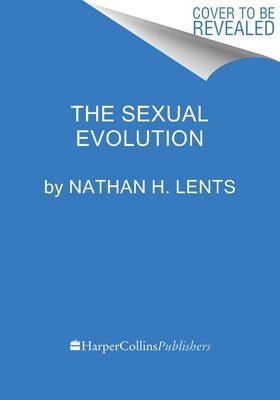 The Sexual Evolution: How 500 Million Years of Sex, Gender, and Mating Shape Modern Relationships
