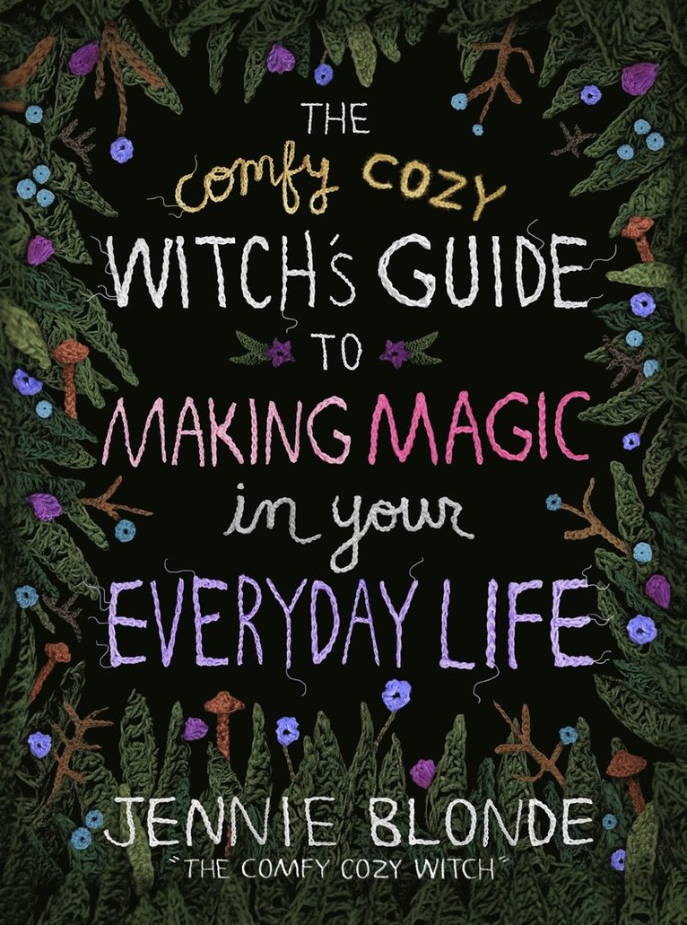Comfy Cozy Witch’s Guide to Making Magic in Your Everyday Life