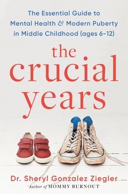 bokomslag The Crucial Years: The Essential Guide to Mental Health and Modern Puberty in Middle Childhood (Ages 6-12)