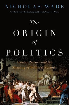 Nicholas Wade - Origin of Politics, Inbunden