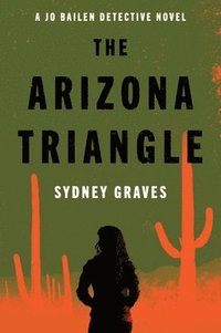 bokomslag The Arizona Triangle: A Jo Bailen Detective Novel