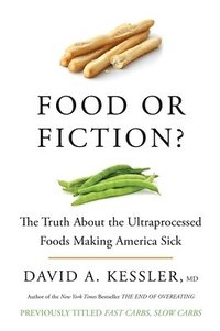 bokomslag Food or Fiction?: The Truth about the Ultraprocessed Foods Making America Sick