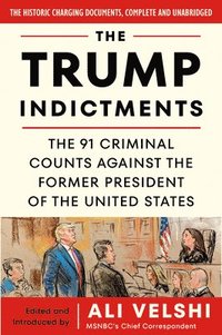 bokomslag The Trump Indictments: The 91 Criminal Counts Against the Former President of the United States