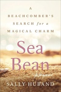 bokomslag Sea Bean: A Beachcomber's Search for a Magical Charm--A Memoir