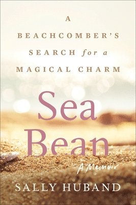 Sea Bean: A Beachcomber's Search for a Magical Charm--A Memoir 1