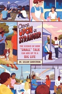 bokomslag Once Upon a Stranger: The Science of How "Small" Talk Can Add Up to a Big Life