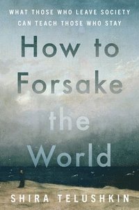 bokomslag How to Forsake the World